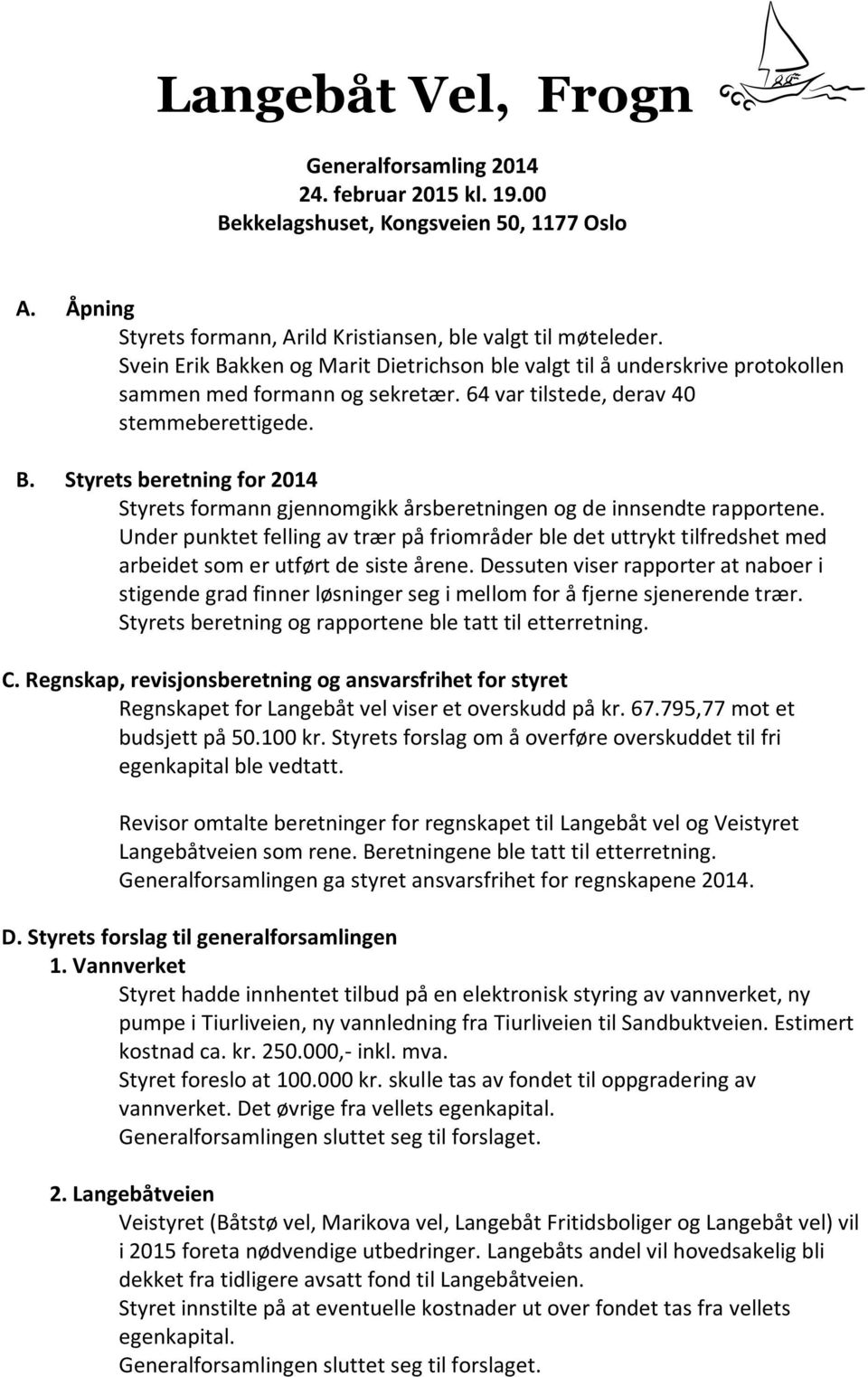 Under punktet felling av trær på friområder ble det uttrykt tilfredshet med arbeidet som er utført de siste årene.