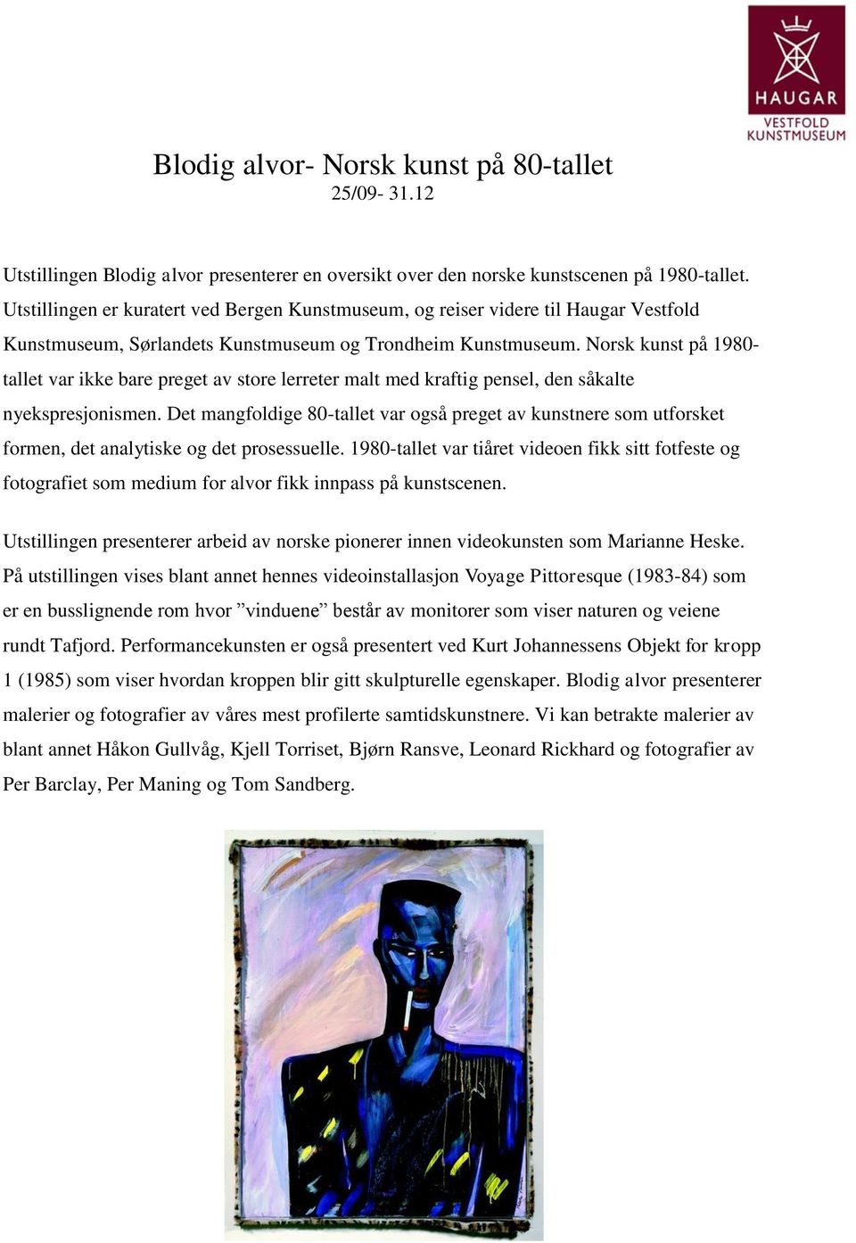 Norsk kunst på 1980- tallet var ikke bare preget av store lerreter malt med kraftig pensel, den såkalte nyekspresjonismen.
