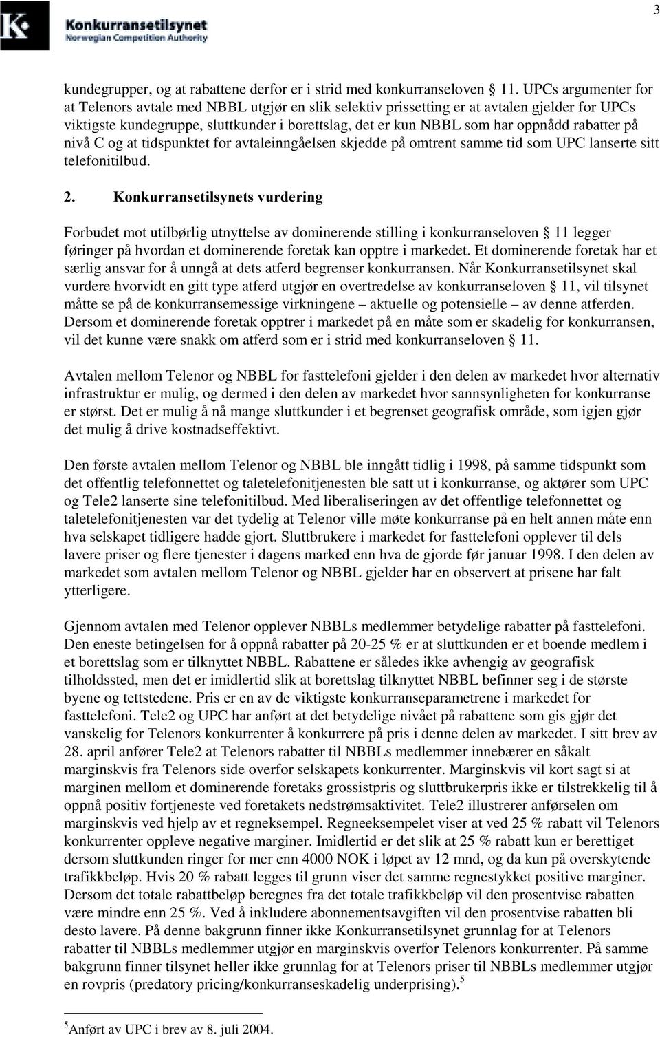 rabatter på nivå C og at tidspunktet for avtaleinngåelsen skjedde på omtrent samme tid som UPC lanserte sitt telefonitilbud.