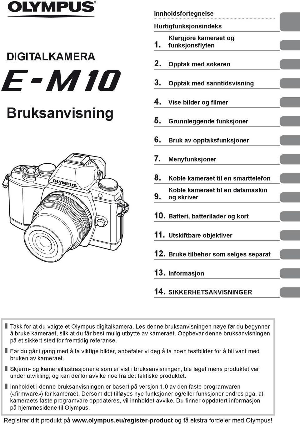 Utskiftbare objektiver 12. Bruke tilbehør som selges separat 13. Informasjon 14. SIKKERHETSANVISNINGER Takk for at du valgte et Olympus digitalkamera.