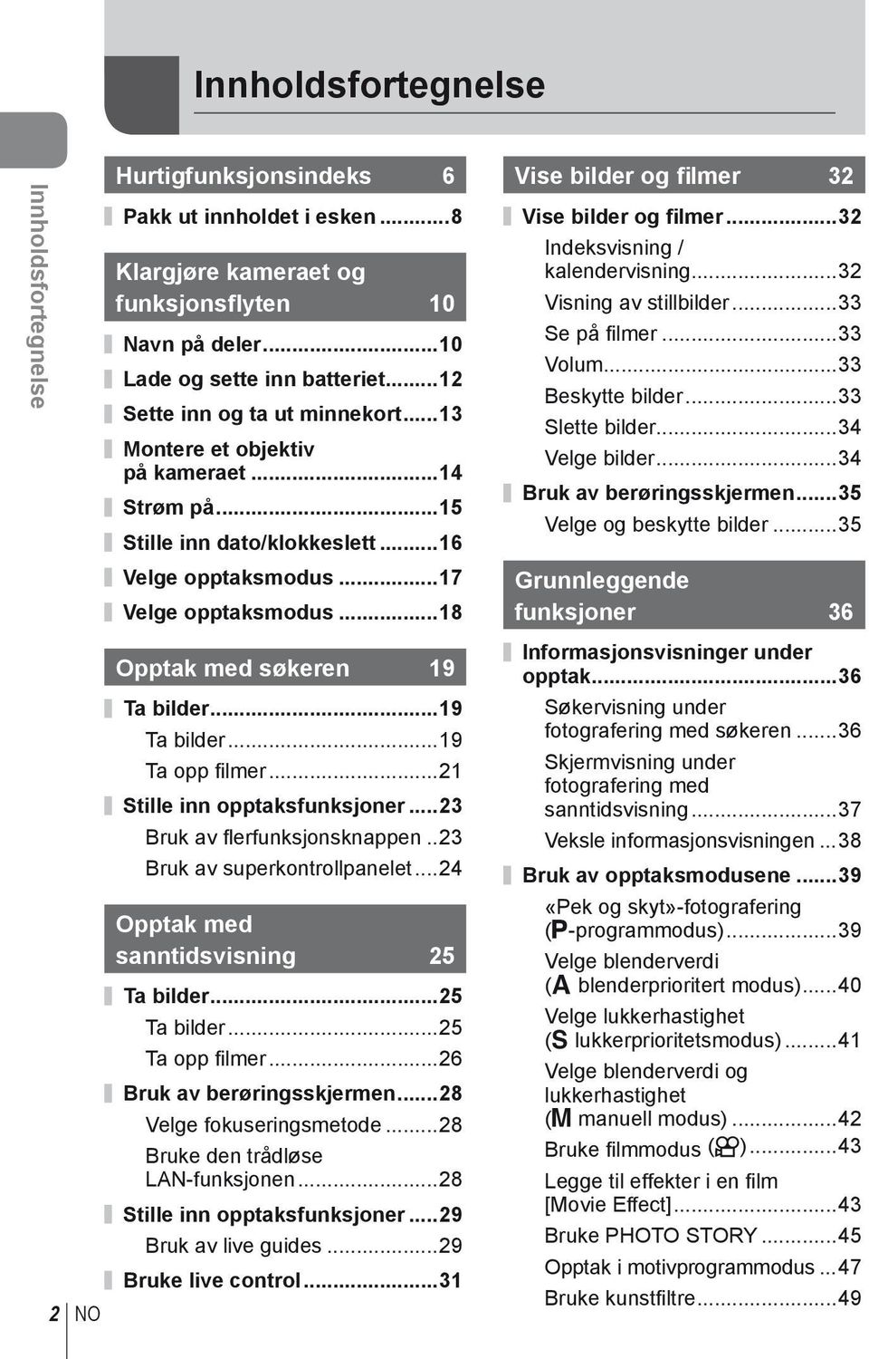 ..18 Vise bilder og filmer 32 Vise bilder og filmer...32 Indeksvisning / kalendervisning...32 Visning av stillbilder...33 Se på fi lmer...33 Volum...33 Beskytte bilder...33 Slette bilder.