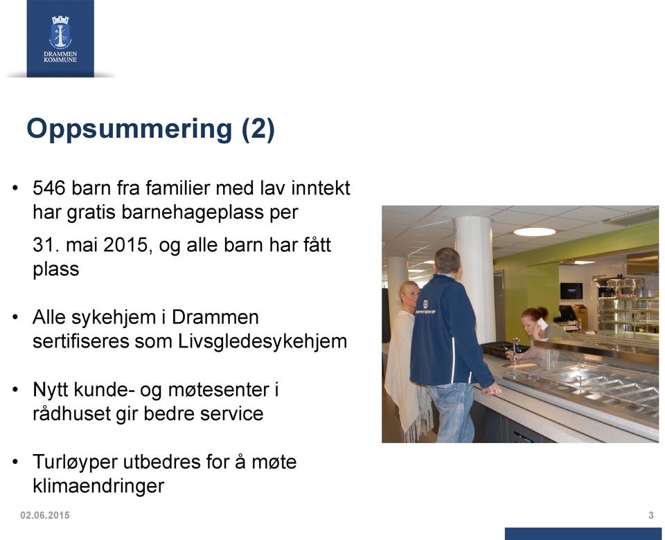 mai 2015, og alle barn har fått plass Alle sykehjem i Drammen sertifiseres