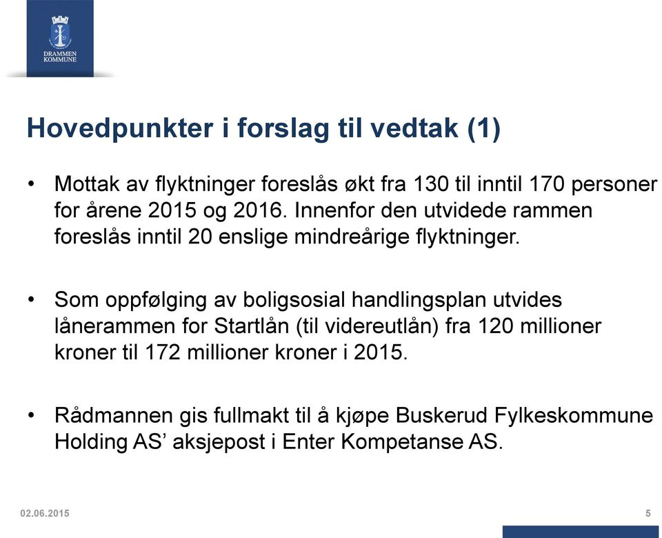 Som oppfølging av boligsosial handlingsplan utvides lånerammen for Startlån (til videreutlån) fra 120 millioner kroner
