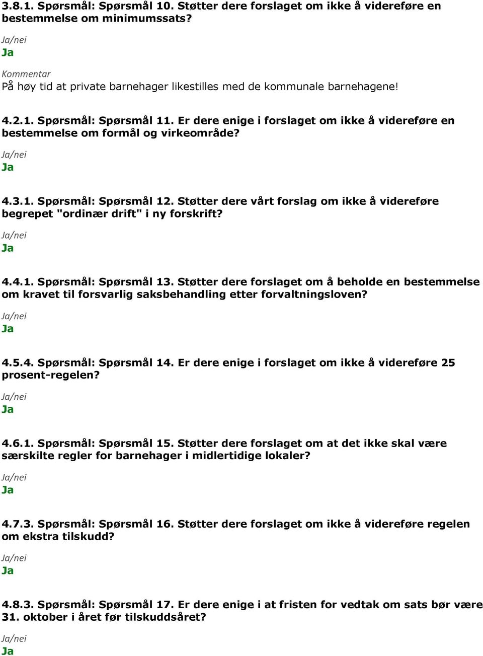 Støtter dere vårt forslag om ikke å videreføre begrepet "ordinær drift" i ny forskrift? 4.4.1. Spørsmål: Spørsmål 13.