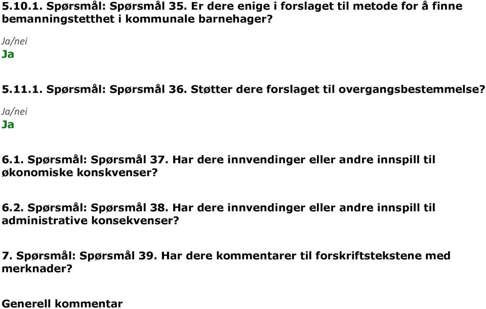 Har dere innvendinger eller andre innspill til økonomiske konskvenser? 6.2. Spørsmål: Spørsmål 38.