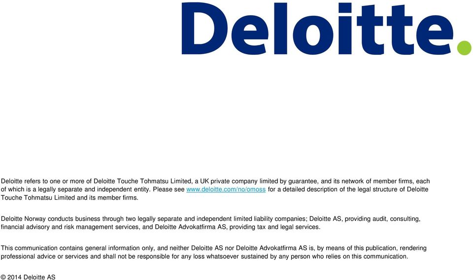 Deloitte Norway conducts business through two legally separate and independent limited liability companies; Deloitte AS, providing audit, consulting, financial advisory and risk management services,