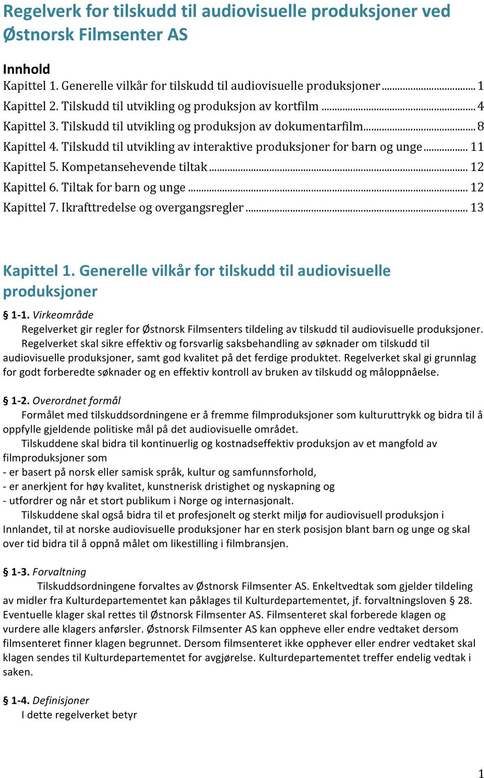 Tilskudd til utvikling av interaktive produksjoner for barn og unge... 11 Kapittel 5. Kompetansehevende tiltak... 12 Kapittel 6. Tiltak for barn og unge... 12 Kapittel 7.