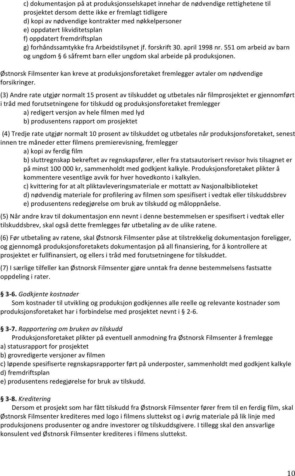 551 om arbeid av barn og ungdom 6 såfremt barn eller ungdom skal arbeide på produksjonen. Østnorsk Filmsenter kan kreve at produksjonsforetaket avtaler om nødvendige forsikringer.