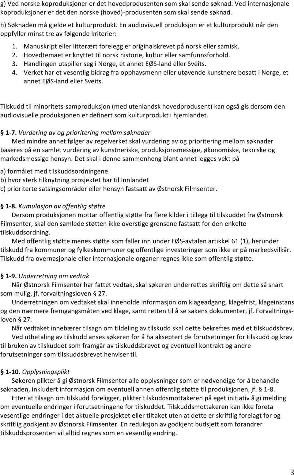 Manuskript eller litterært forelegg er originalskrevet på norsk eller samisk, 2. Hovedtemaet er knyttet til norsk historie, kultur eller samfunnsforhold. 3.