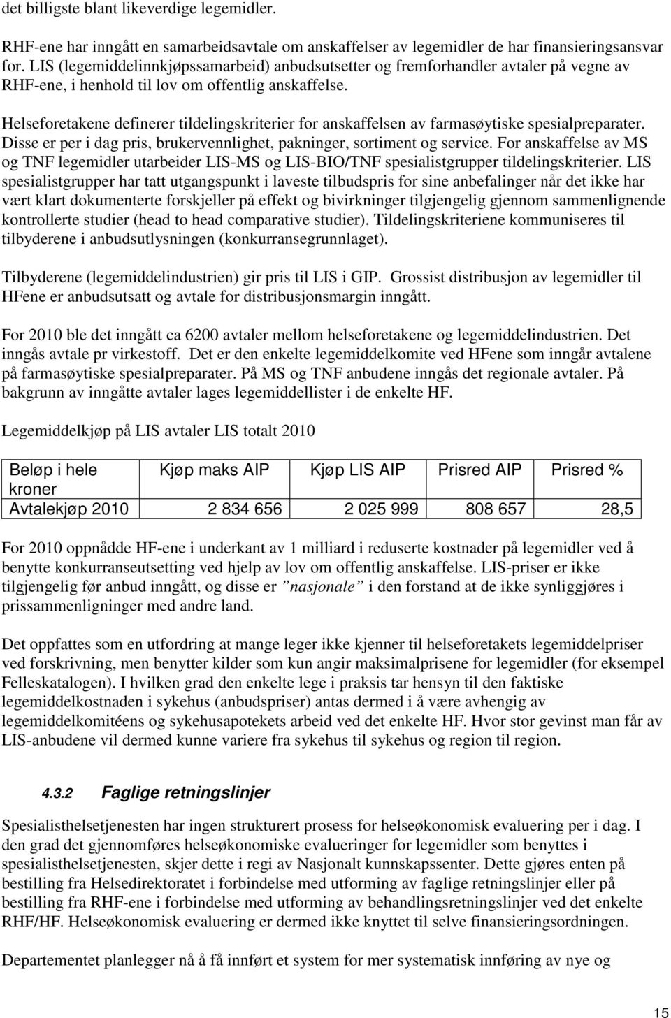 Helseforetakene definerer tildelingskriterier for anskaffelsen av farmasøytiske spesialpreparater. Disse er per i dag pris, brukervennlighet, pakninger, sortiment og service.