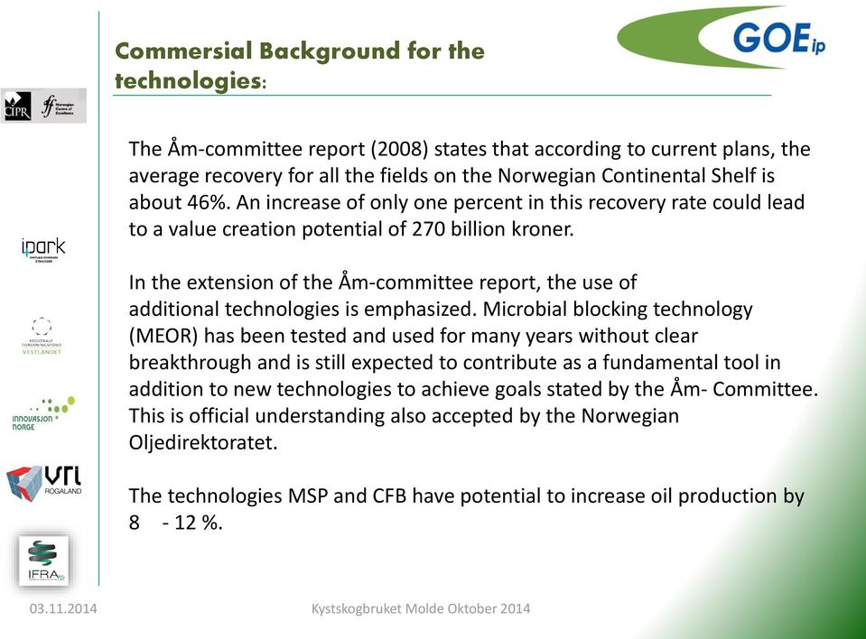 In the extension of the Åm-committee report, the use of additional technologies is emphasized.