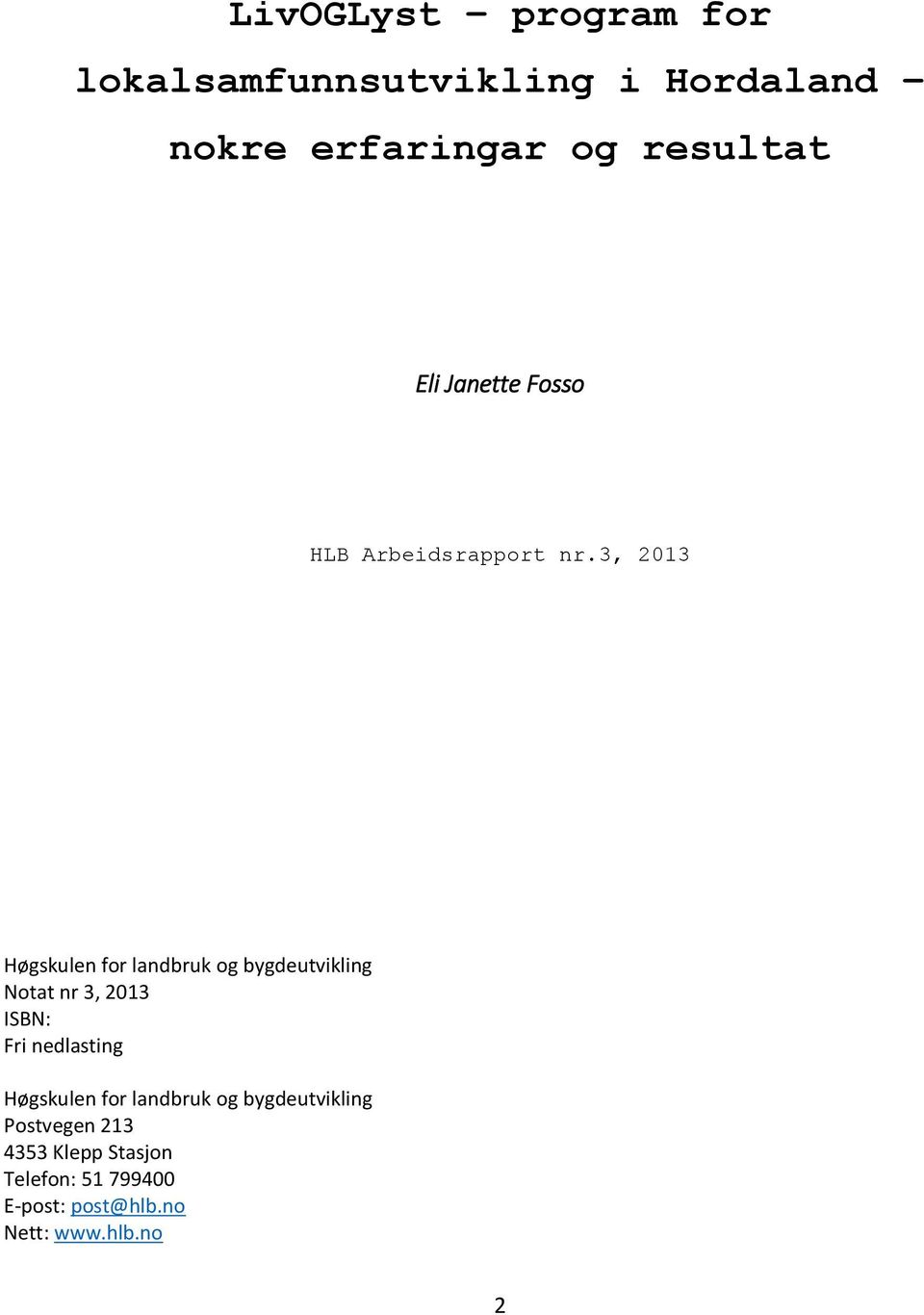 3, 2013 Høgskulen for landbruk og bygdeutvikling Notat nr 3, 2013 ISBN: Fri