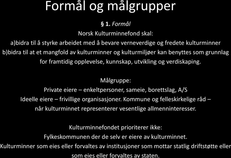 kan benyttes som grunnlag for framtidig opplevelse, kunnskap, utvikling og verdiskaping.