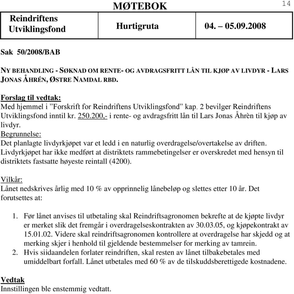 Det planlagte livdyrkjøpet var et ledd i en naturlig overdragelse/overtakelse av driften.