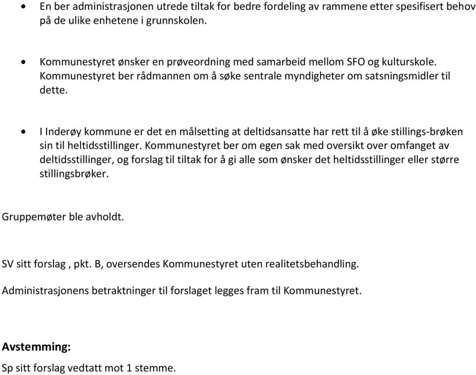 I Inderøy kommune er det en målsetting at deltidsansatte har rett til å øke stillings-brøken sin til heltidsstillinger.