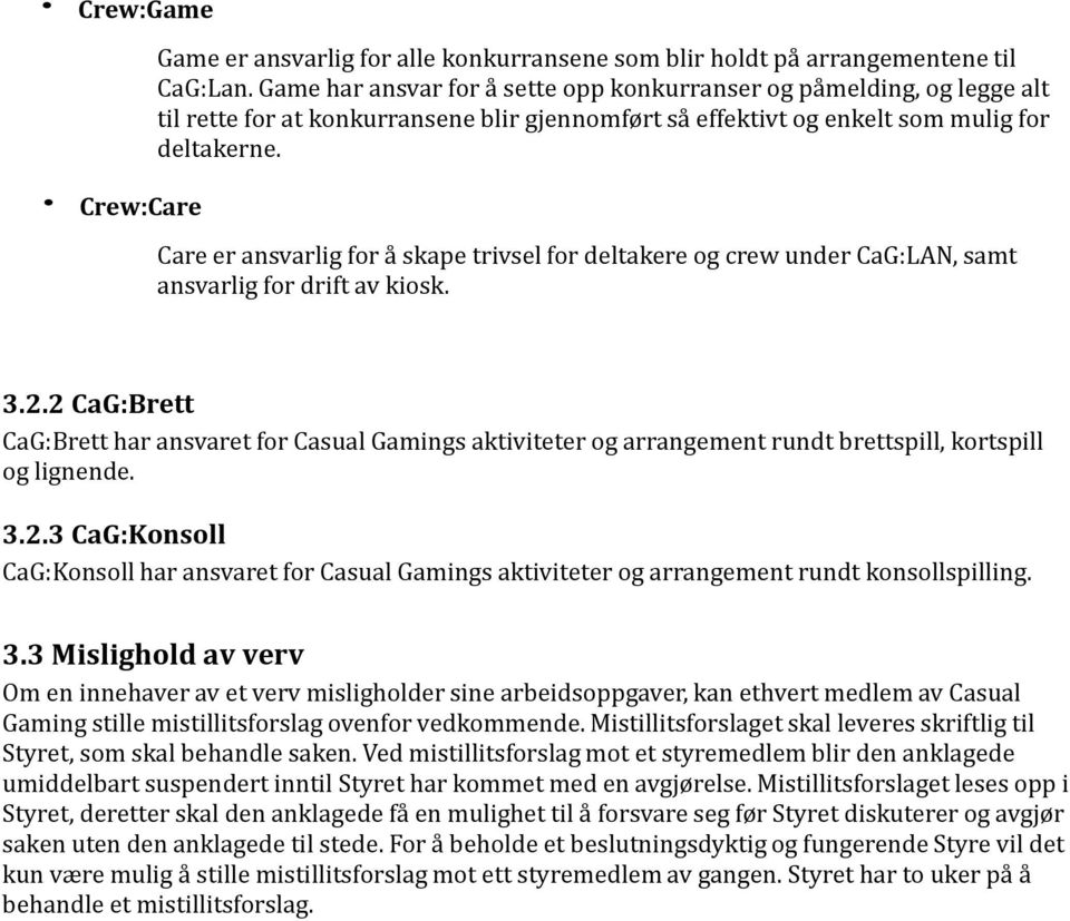 Care er ansvarlig for å skape trivsel for deltakere og crew under CaG:LAN, samt ansvarlig for drift av kiosk. 3.2.