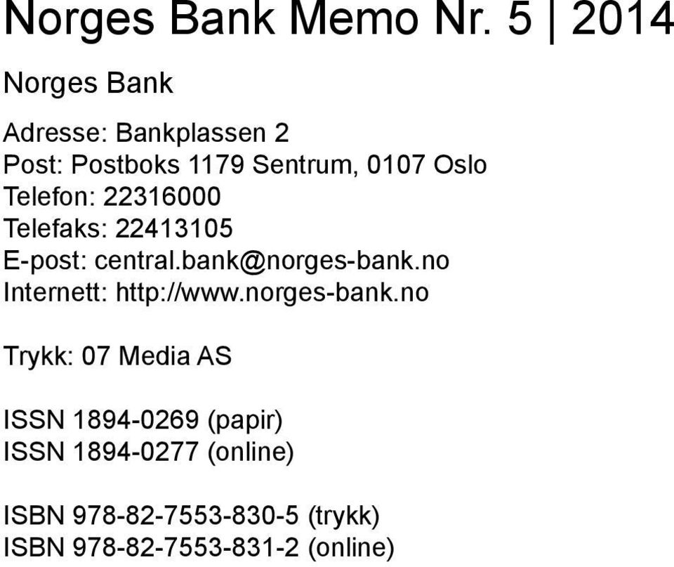 Telefon: 22316000 Telefaks: 22413105 E-post: central.bank@norges-bank.