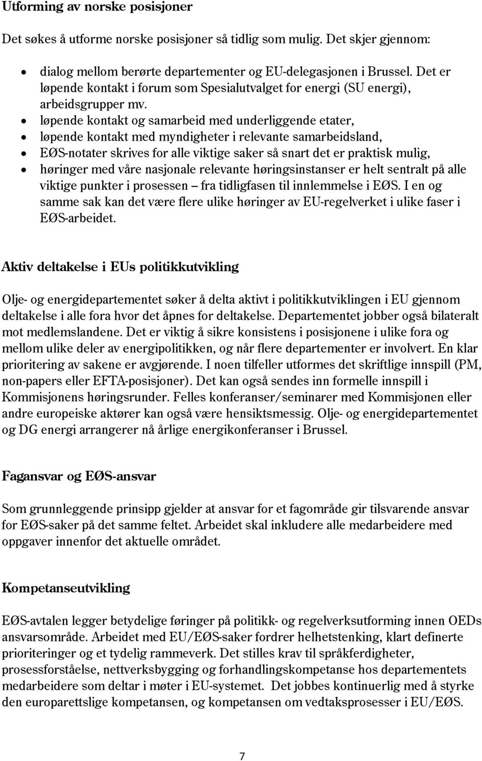 løpende kontakt og samarbeid med underliggende etater, løpende kontakt med myndigheter i relevante samarbeidsland, EØS-notater skrives for alle viktige saker så snart det er praktisk mulig, høringer