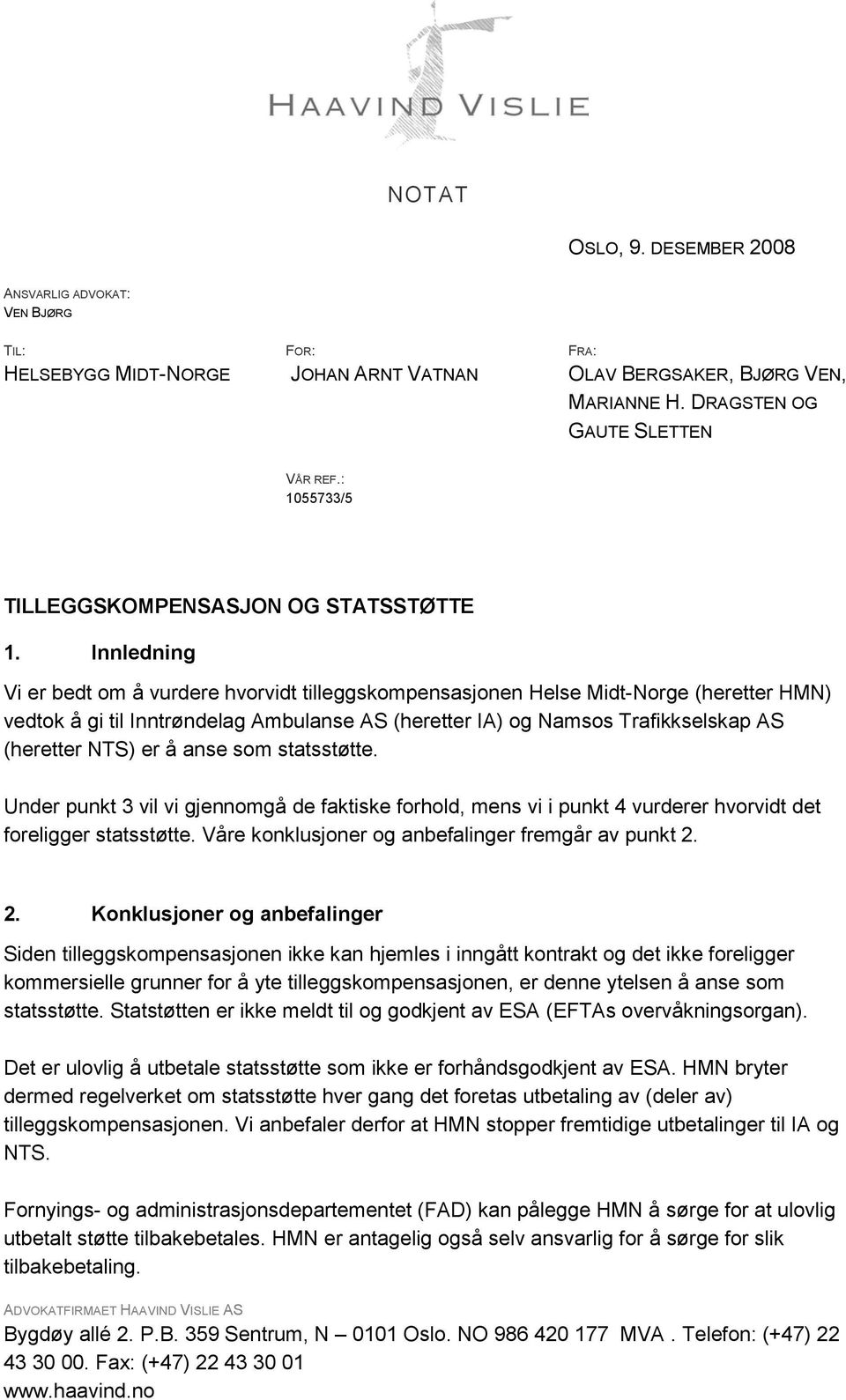 Innledning Vi er bedt om å vurdere hvorvidt tilleggskompensasjonen Helse Midt-Norge (heretter HMN) vedtok å gi til Inntrøndelag Ambulanse AS (heretter IA) og Namsos Trafikkselskap AS (heretter NTS)