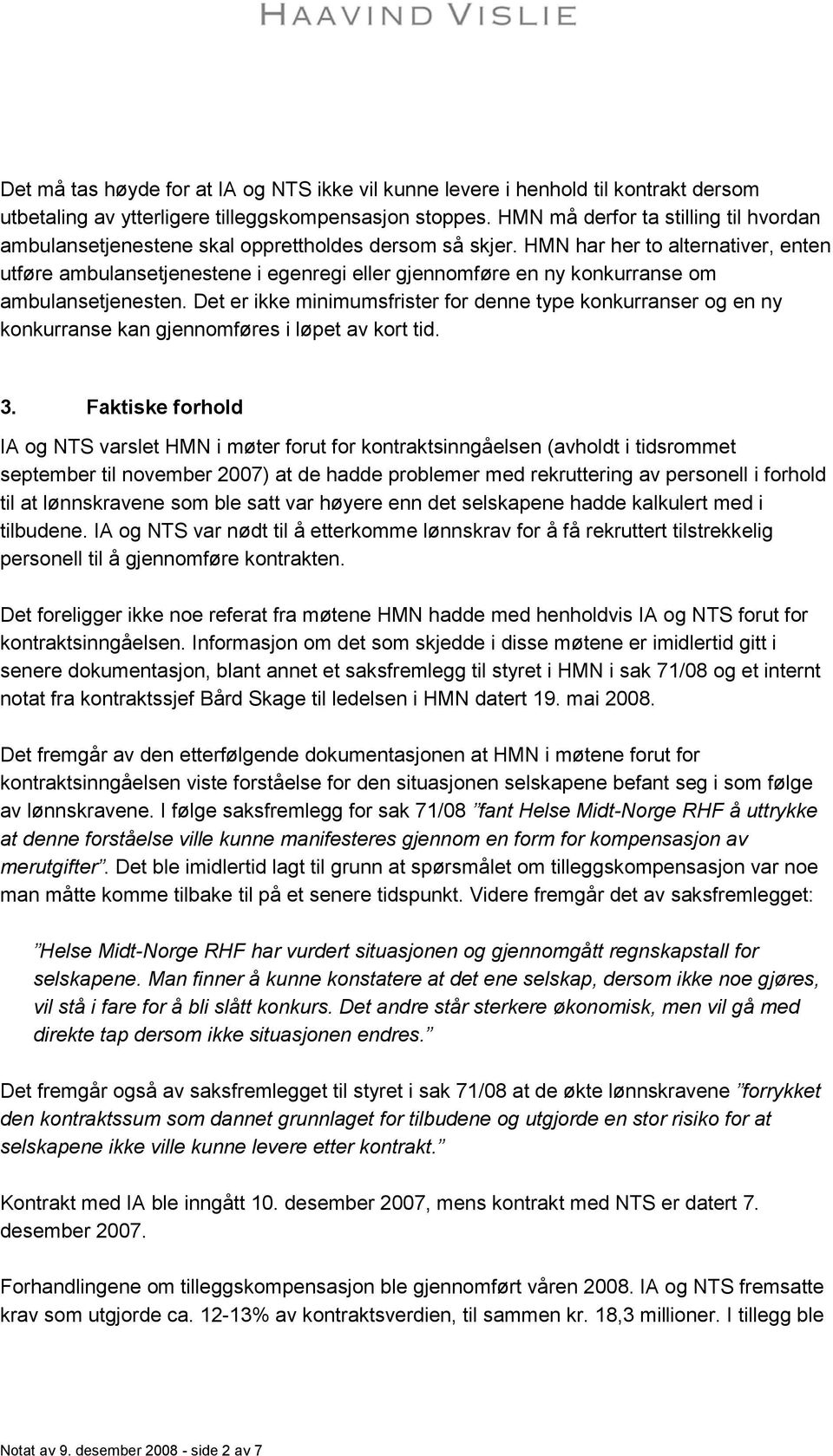 HMN har her to alternativer, enten utføre ambulansetjenestene i egenregi eller gjennomføre en ny konkurranse om ambulansetjenesten.