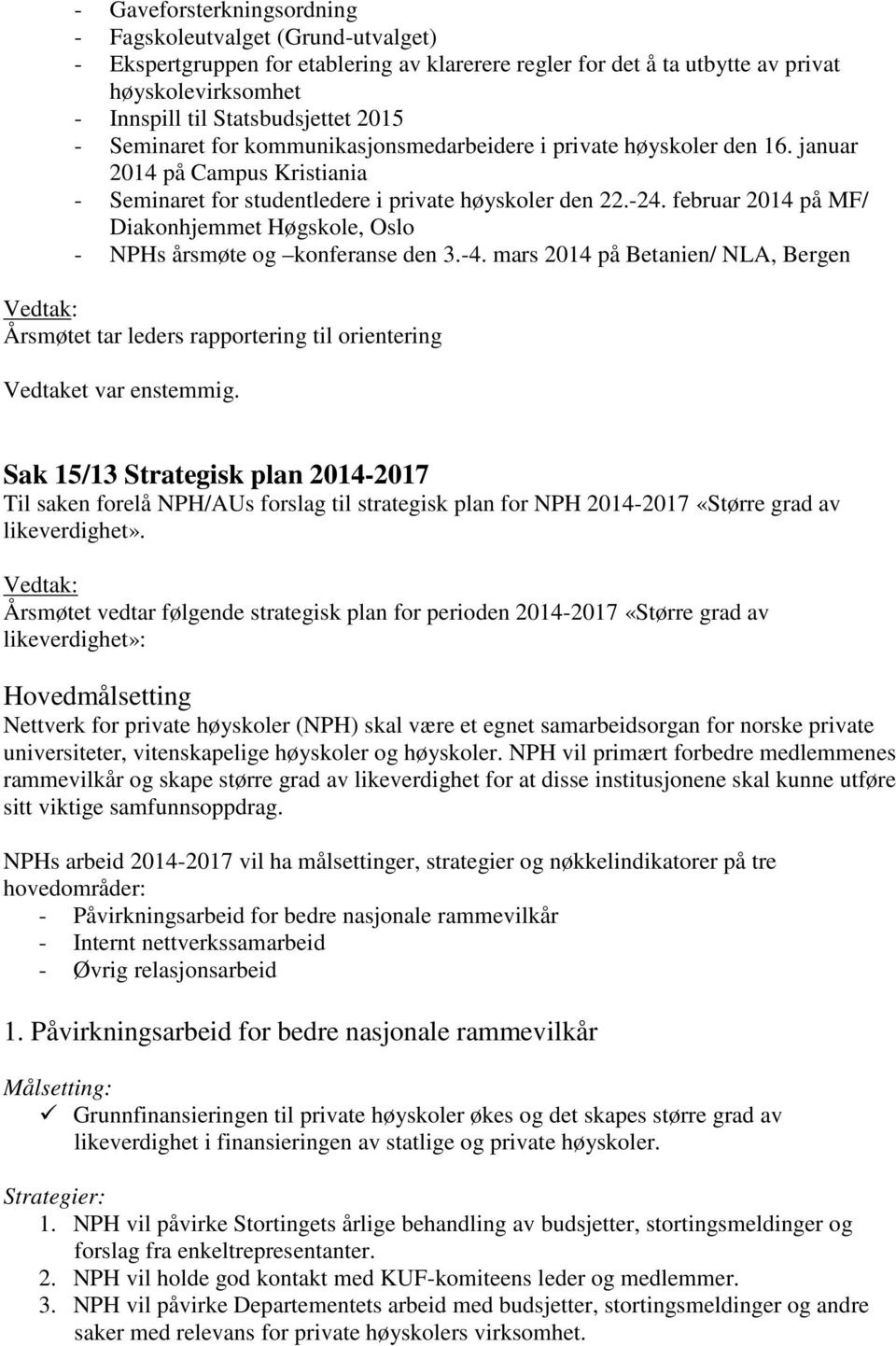 februar 2014 på MF/ Diakonhjemmet Høgskole, Oslo - NPHs årsmøte og konferanse den 3.-4.