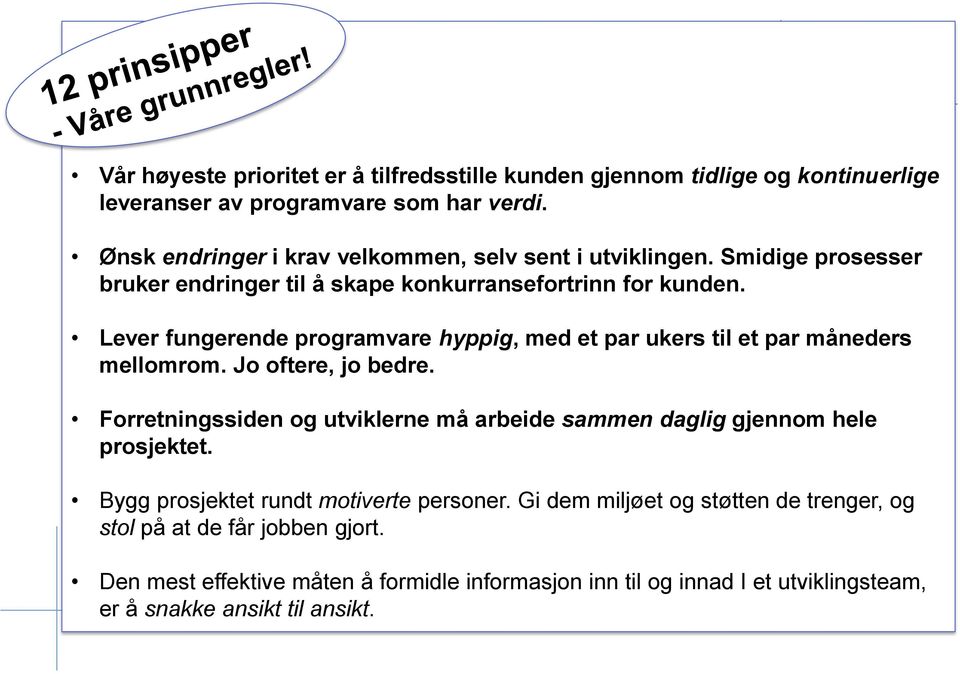 Lever fungerende programvare hyppig, med et par ukers til et par måneders mellomrom. Jo oftere, jo bedre.