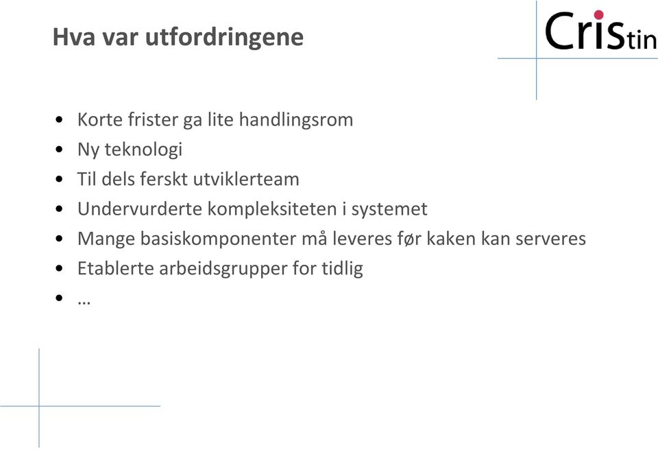 kompleksiteten i systemet Mange basiskomponenter må