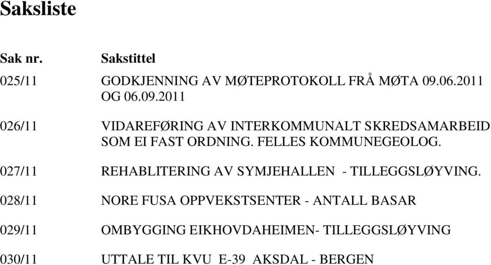 FELLES KOMMUNEGEOLOG. 027/11 REHABLITERING AV SYMJEHALLEN - TILLEGGSLØYVING.