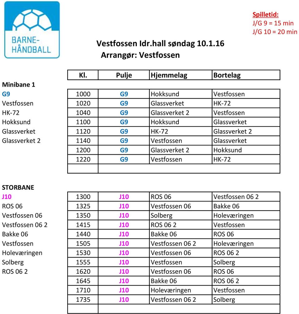 Glassverket 2 Glassverket 2 1140 G9 Vestfossen Glassverket 1200 G9 Glassverket 2 Hokksund 1220 G9 Vestfossen HK-72 J10 1300 J10 ROS 06 Vestfossen 06 2 ROS 06 1325 J10 Vestfossen 06 Bakke 06