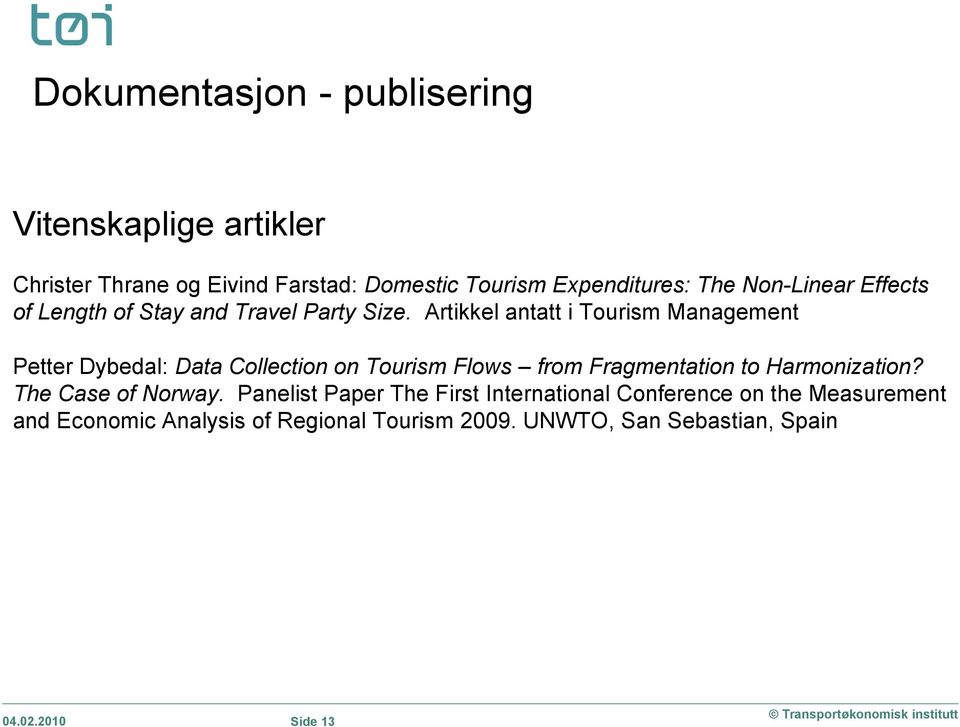 Artikkel antatt i Tourism Management Petter Dybedal: Data Collection on Tourism Flows from Fragmentation to Harmonization?