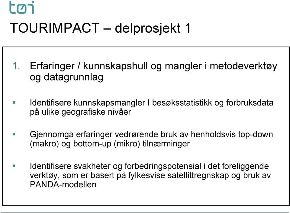 besøksstatistikk og forbruksdata på ulike geografiske nivåer Gjennomgå erfaringer vedrørende bruk av