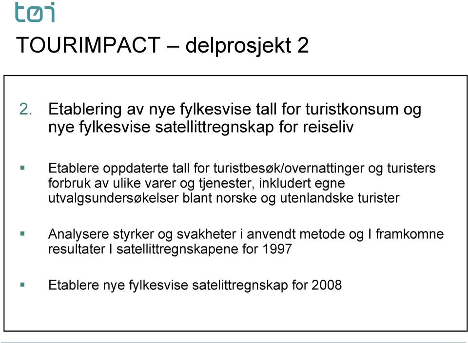 oppdaterte tall for turistbesøk/overnattinger og turisters forbruk av ulike varer og tjenester, inkludert egne