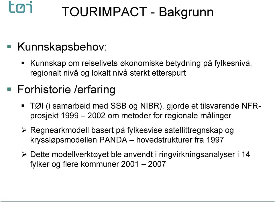 1999 2002 om metoder for regionale målinger Regnearkmodell basert på fylkesvise satellittregnskap og kryssløpsmodellen