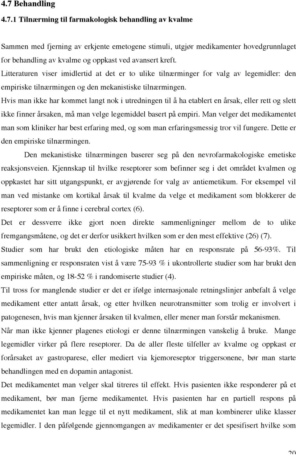 Hvis man ikke har kommet langt nok i utredningen til å ha etablert en årsak, eller rett og slett ikke finner årsaken, må man velge legemiddel basert på empiri.