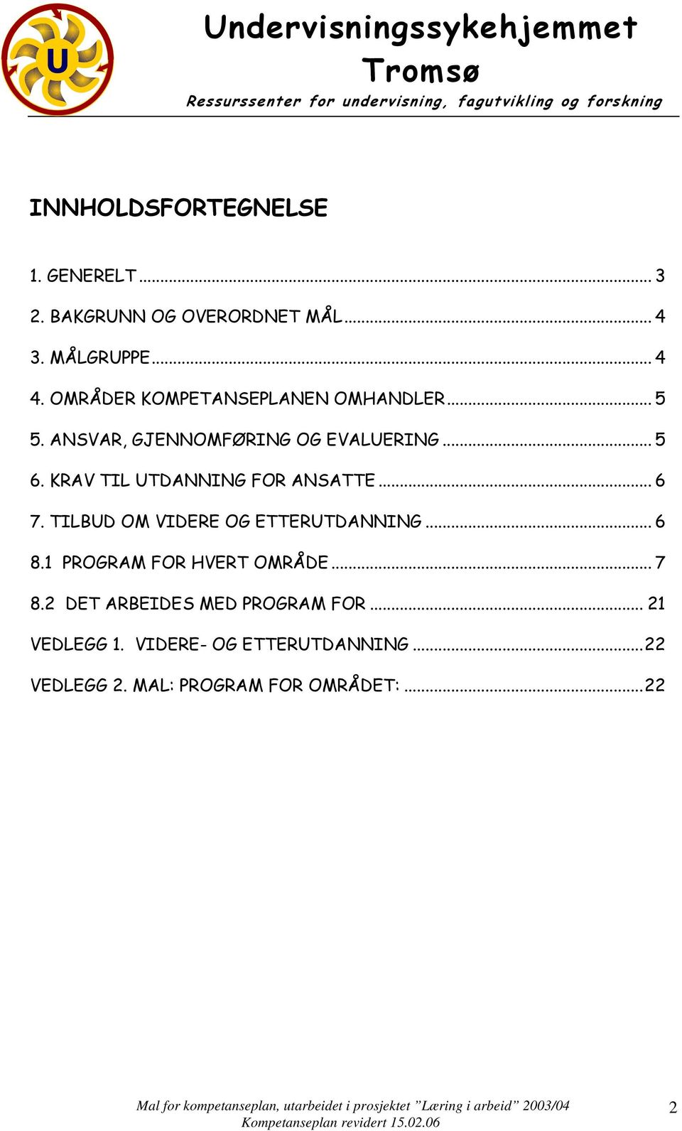 KRAV TIL UTDANNING FOR ANSATTE... 6 7. TILBUD OM VIDERE OG ETTERUTDANNING... 6 8.