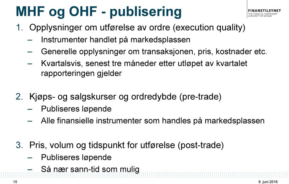 transaksjonen, pris, kostnader etc. Kvartalsvis, senest tre måneder etter utløpet av kvartalet rapporteringen gjelder 2.