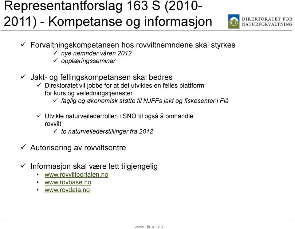 veiledningstjenester faglig og økonomisk støtte til NJFFs jakt og fiskesenter i Flå Utvikle naturveilederrollen i SNO til også å omhandle rovvilt to