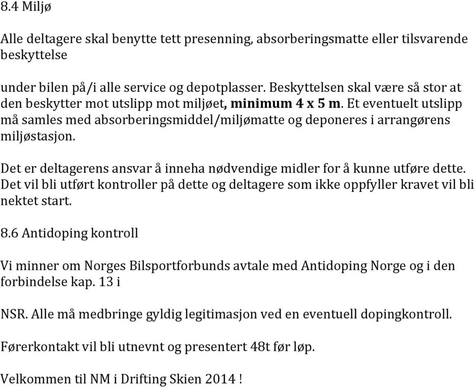 Det er deltagerens ansvar å inneha nødvendige midler for å kunne utføre dette. Det vil bli utført kontroller på dette og deltagere som ikke oppfyller kravet vil bli nektet start. 8.