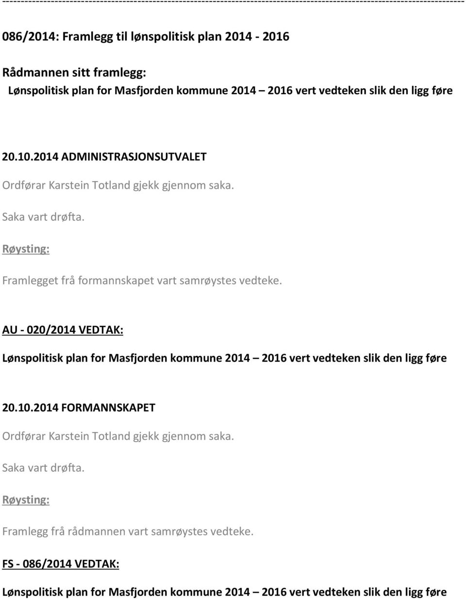 AU - 020/2014 VEDTAK: Lønspolitisk plan for Masfjorden kommune 2014 2016 vert vedteken slik den ligg føre Framlegg frå
