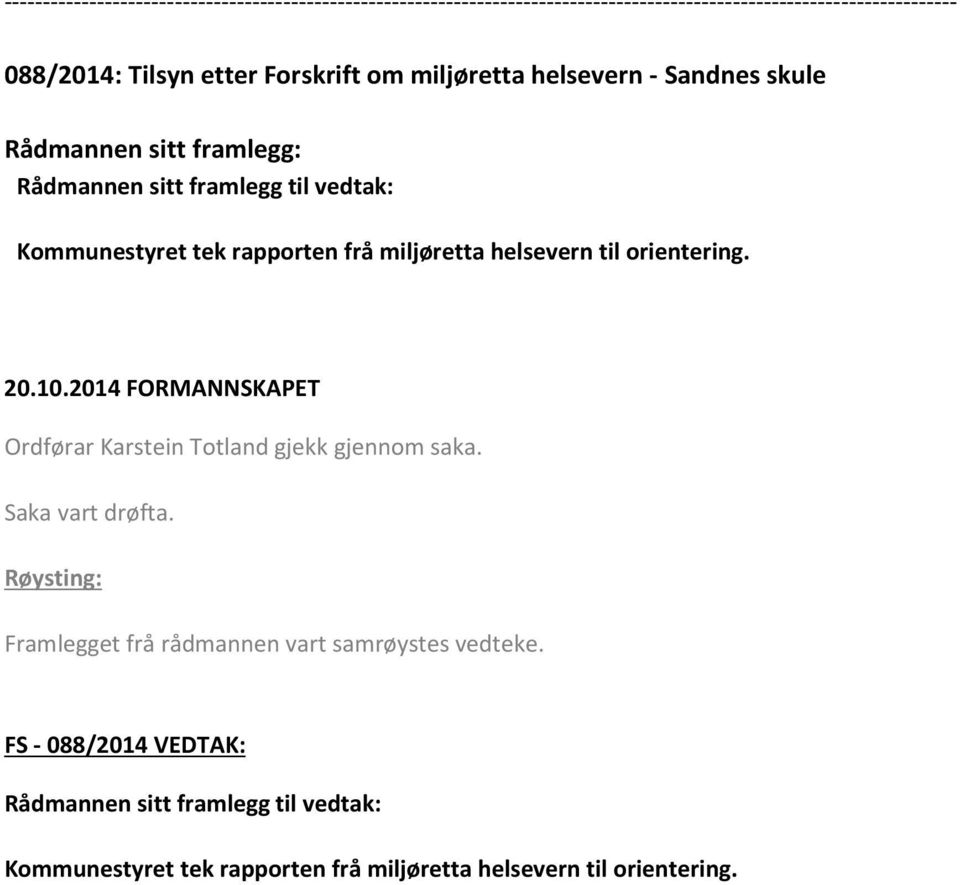 orientering. Framlegget frå rådmannen vart samrøystes vedteke.