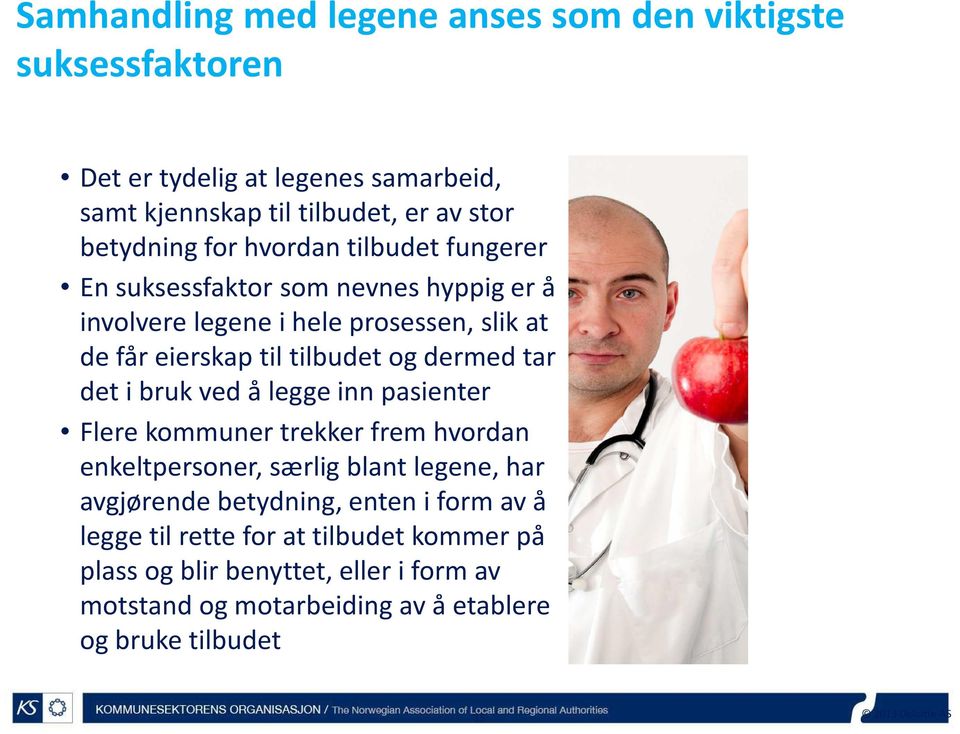 det i bruk ved å legge inn pasienter Flere kommuner trekker frem hvordan enkeltpersoner, særlig blant legene, har avgjørende betydning, enten i form av å