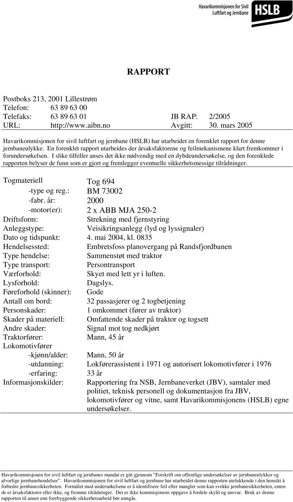 En forenklet rapport utarbeides der årsaksfaktorene og feilmekanismene klart fremkommer i forundersøkelsen.