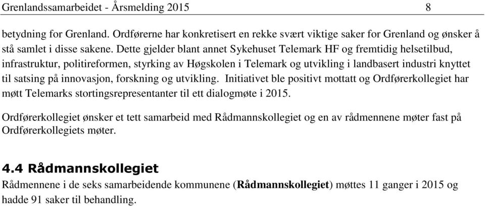 innovasjon, forskning og utvikling. Initiativet ble positivt mottatt og Ordførerkollegiet har møtt Telemarks stortingsrepresentanter til ett dialogmøte i 2015.