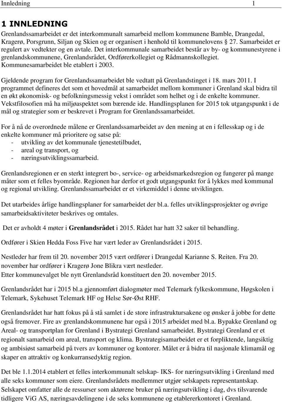 Kommunesamarbeidet ble etablert i 2003. Gjeldende program for Grenlandssamarbeidet ble vedtatt på Grenlandstinget i 18. mars 2011.