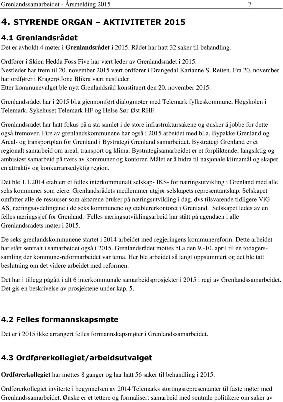 november har ordfører i Kragerø Jone Blikra vært nestleder. Etter kommunevalget ble nytt Grenlandsråd konstituert den 20. november 2015. Grenlandsrådet har i 2015 bl.