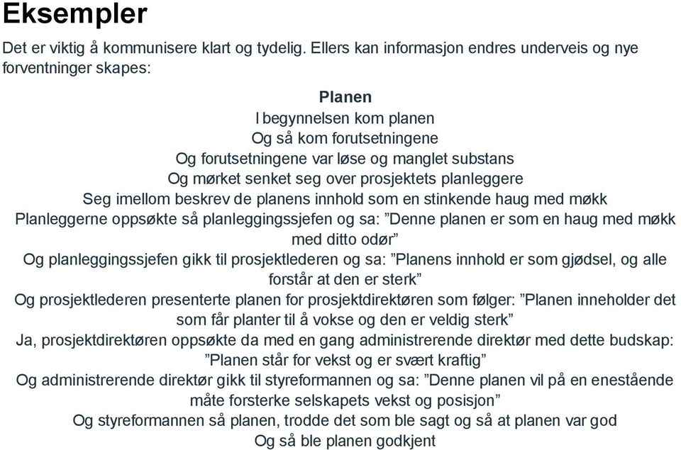 over prosjektets planleggere Seg imellom beskrev de planens innhold som en stinkende haug med møkk Planleggerne oppsøkte så planleggingssjefen og sa: Denne planen er som en haug med møkk med ditto