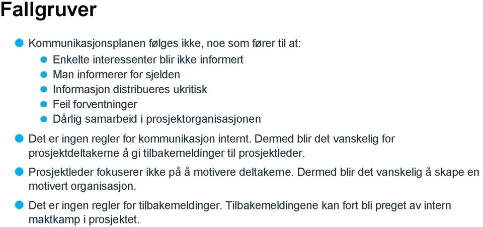 Dermed blir det vanskelig for prosjektdeltakerne å gi tilbakemeldinger til prosjektleder. Prosjektleder fokuserer ikke på å motivere deltakerne.