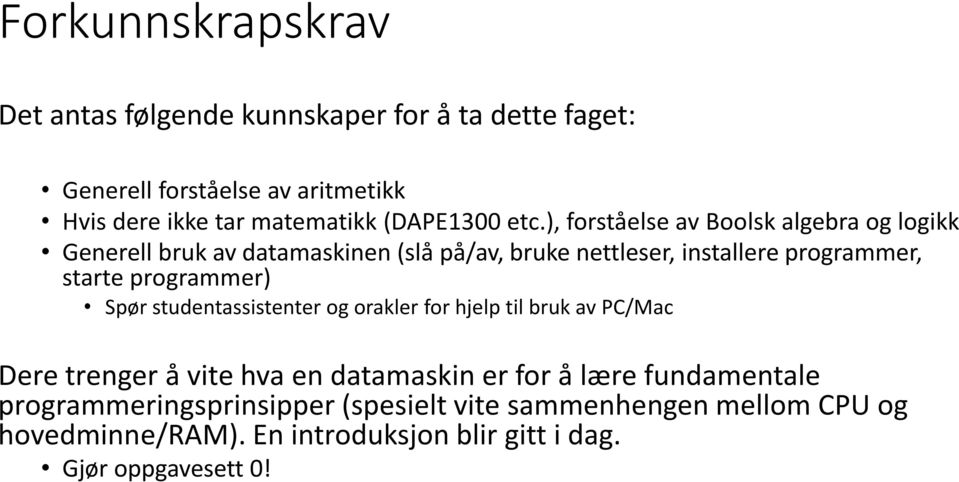 ), forståelse av Boolsk algebra og logikk Generell bruk av datamaskinen (slå på/av, bruke nettleser, installere programmer, starte