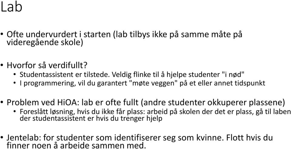 er ofte fullt (andre studenter okkuperer plassene) Foreslått løsning, hvis du ikke får plass: arbeid på skolen der det er plass, gå til laben