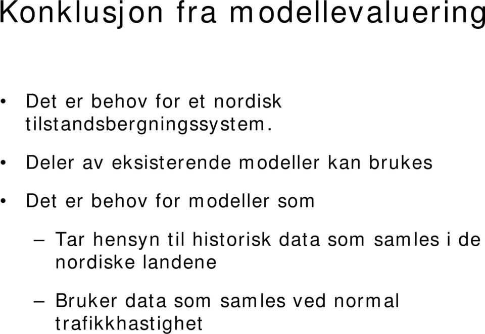 Deler av eksisterende modeller kan brukes Det er behov for modeller